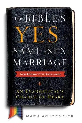 A Biblia igenje az azonos neműek házasságára, új kiadás tanulmányi útmutatóval - The Bible's Yes to Same-Sex-Marriage, New Edition with Study Guide