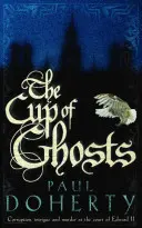 Kísértetek kelyhe (Mathilde of Westminster Trilógia, 1. könyv) - Korrupció, intrika és gyilkosság II Edward udvarában. - Cup of Ghosts (Mathilde of Westminster Trilogy, Book 1) - Corruption, intrigue and murder in the court of Edward II