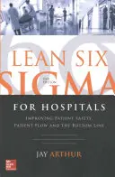 Lean Six SIGMA a kórházak számára: A betegbiztonság, a betegáramlás és a nyereség javítása, második kiadás - Lean Six SIGMA for Hospitals: Improving Patient Safety, Patient Flow and the Bottom Line, Second Edition