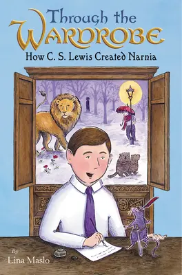 A ruhatáron keresztül: C. S. Lewis hogyan alkotta meg Narniát - Through the Wardrobe: How C. S. Lewis Created Narnia