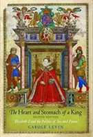 Egy király szíve és gyomra: I. Erzsébet és a szex és a hatalom politikája - The Heart and Stomach of a King: Elizabeth I and the Politics of Sex and Power