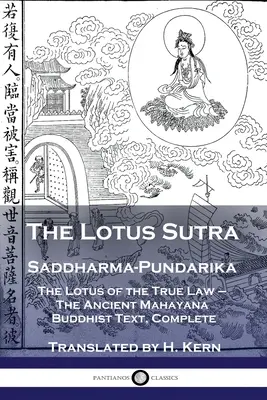 A Lótusz-szútra - Szaddharma-Pundarika: Az igaz törvény lótusza - Az ősi mahájána buddhista szöveg, teljes egészében - The Lotus Sutra - Saddharma-Pundarika: The Lotus of the True Law - The Ancient Mahayana Buddhist Text, Complete