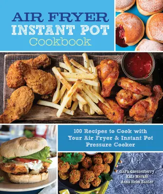 Air Fryer Instant Pot szakácskönyv: 100 recept a légsütővel és az Instant Pot gyorsfőzővel való főzéshez - Air Fryer Instant Pot Cookbook: 100 Recipes to Cook with Your Air Fryer & Instant Pot Pressure Cooker