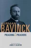 Herman Bavinck a prédikálásról és a prédikátorokról - Herman Bavinck on Preaching and Preachers