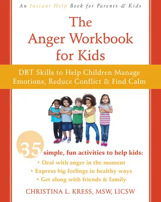 A harag munkafüzet gyerekeknek: Dbt Tevékenységek a nagy érzések kezeléséhez és a másokkal való kijövetelhez - The Anger Workbook for Kids: Fun Dbt Activities to Help You Deal with Big Feelings and Get Along with Others