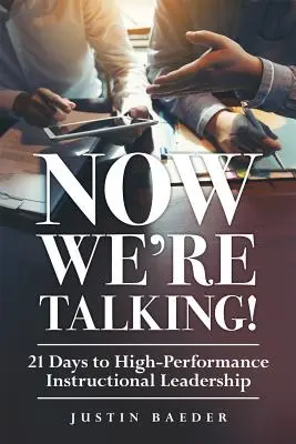 Now We're Talking: 21 nap a nagy teljesítményű oktatási vezetésért - Now We're Talking: 21 Days to High-Performance Instructional Leadership