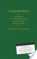 Teozófia - Bevezetés a világ érzékfeletti megismerésébe és az ember rendeltetéseibe - Theosophy - An Introduction to the Supersensible Knowledge of the World and the Destination of Man