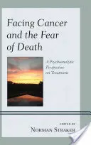 Szembenézés a rákkal és a halálfélelemmel: A kezelés pszichoanalitikus perspektívája - Facing Cancer and the Fear of Death: A Psychoanalytic Perspective on Treatment