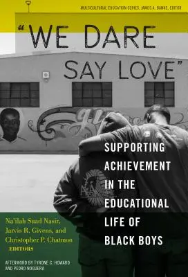 Merjük kimondani a szeretetet: A fekete fiúk oktatási életében elért eredmények támogatása - We Dare Say Love: Supporting Achievement in the Educational Life of Black Boys