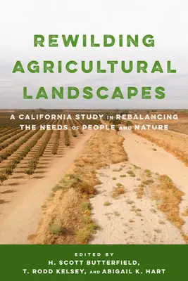 A mezőgazdasági tájak újraerdősítése: Egy kaliforniai tanulmány az ember és a természet szükségleteinek újbóli egyensúlyba hozásáról - Rewilding Agricultural Landscapes: A California Study in Rebalancing the Needs of People and Nature