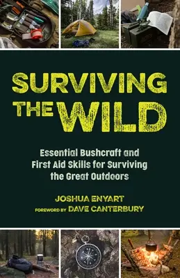 Surviving the Wild: Essential Bushcraft and First Aid Skills for Surviving the Great Outdoors (Vadonban való túlélés) - Surviving the Wild: Essential Bushcraft and First Aid Skills for Surviving the Great Outdoors (Wilderness Survival)