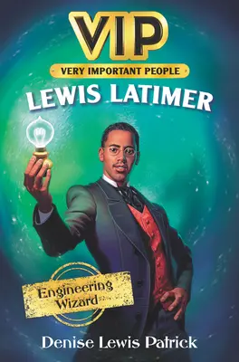 Vip: Lewis Latimer: Mérnöki varázsló - Vip: Lewis Latimer: Engineering Wizard