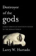 Az istenek pusztítója: A korai keresztény megkülönböztetés a római világban - Destroyer of the Gods: Early Christian Distinctiveness in the Roman World