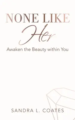 Nem olyan, mint ő: Ébressze fel a szépséget magában - None Like Her: Awaken the Beauty Within You