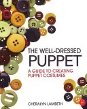 A jól öltözött bábu: Útmutató a bábjelmezek készítéséhez - The Well-Dressed Puppet: A Guide to Creating Puppet Costumes