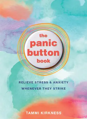 A pánikgomb könyv: A stressz és a szorongás enyhítése, amikor csak lecsapnak - The Panic Button Book: Relieve Stress and Anxiety Whenever They Strike