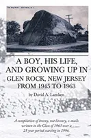 Egy fiú, az élete és a felnövés Glen Rockban, New Jerseyben 1945 és 1963 között - A Boy, His Life, And Growing Up In Glen Rock, New Jersey From 1945 to 1963