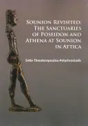 Sounion Revisited: Poszeidón és Athéné szentélyei az attikai Sounionban - Sounion Revisited: The Sanctuaries of Poseidon and Athena at Sounion in Attica