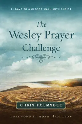 The Wesley Prayer Challenge Participant Book: 21 nap a Krisztussal való szorosabb együttlétre 21 nap - The Wesley Prayer Challenge Participant Book: 21 Days to a Closer Walk with Christ