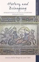 Történelem és hovatartozás: A múlt reprezentációi a kortárs európai politikában - History and Belonging: Representations of the Past in Contemporary European Politics