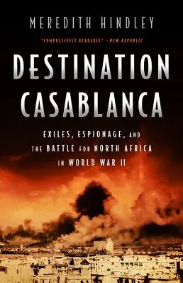 Casablanca: Száműzetés, kémkedés és az Észak-Afrikáért folytatott küzdelem a II. világháborúban - Destination Casablanca: Exile, Espionage, and the Battle for North Africa in World War II