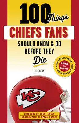 100 dolog, amit a Chiefs rajongóknak tudniuk és meg kell tenniük, mielőtt meghalnak - 100 Things Chiefs Fans Should Know & Do Before They Die