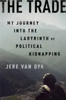 A kereskedelem: Utazásom a politikai emberrablás útvesztőiben - The Trade: My Journey Into the Labyrinth of Political Kidnapping