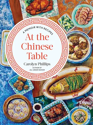 A kínai asztalnál: A Memoir with Receptes - At the Chinese Table: A Memoir with Recipes