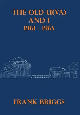 A régi U(VA) és én: 1961-1965 - The Old U(VA) and I: 1961-1965