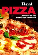 Igazi pizza - A nápolyi hagyomány titkai - Real Pizza - Secrets of the Neapolitan Tradition