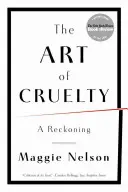 A kegyetlenség művészete: A számvetés - The Art of Cruelty: A Reckoning