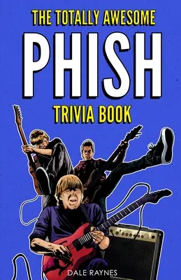 A teljesen félelmetes Phish kvízkönyv - The Totally Awesome Phish Trivia Book