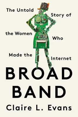 Broad Band: Az internetet létrehozó nők el nem mondott története - Broad Band: The Untold Story of the Women Who Made the Internet
