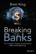 Breaking Banks: Az újítók, szélhámosok és stratégák, akik újraindítják a bankszektort - Breaking Banks: The Innovators, Rogues, and Strategists Rebooting Banking