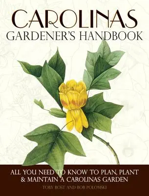 Carolinas kertész kézikönyve: Minden, amit tudni kell a Carolinas kert megtervezéséhez, ültetéséhez és fenntartásához - Carolinas Gardener's Handbook: All You Need to Know to Plan, Plant & Maintain a Carolinas Garden