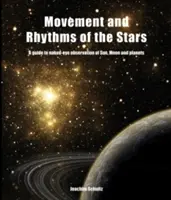 A csillagok mozgása és ritmusa: Útmutató a Nap, a Hold és a bolygók szabad szemmel történő megfigyeléséhez - Movement and Rhythms of the Stars: A Guide to Naked-Eye Observation of Sun, Moon, and Planets