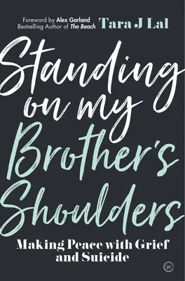 A testvérem vállán állva: Békét kötni a gyásszal és az öngyilkossággal - Standing on My Brother's Shoulders: Making Peace with Grief and Suicide