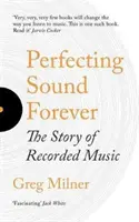 A hang örökké tökéletesítése - A hangfelvételek története - Perfecting Sound Forever - The Story Of Recorded Music