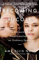 Becoming Nicole - Egy hétköznapi család rendkívüli átalakulása (Nutt Amy Ellis (Author)) - Becoming Nicole - The Extraordinary Transformation of an Ordinary Family (Nutt Amy Ellis (Author))