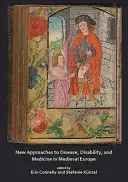 A betegség, a fogyatékosság és az orvostudomány új megközelítései a középkori Európában - New Approaches to Disease, Disability and Medicine in Medieval Europe