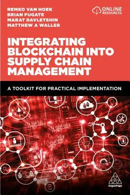 A blokklánc integrálása az ellátási lánc irányításába: A gyakorlati megvalósítás eszköztára - Integrating Blockchain Into Supply Chain Management: A Toolkit for Practical Implementation