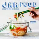 Jar Food: Receptek az útközbeni használathoz - Jar Food: Recipes for On-The-Go