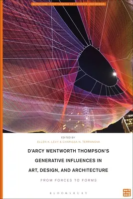 D'Arcy Wentworth Thompson generatív hatásai a művészetben, a formatervezésben és az építészetben: Az erőktől a formákig - D'Arcy Wentworth Thompson's Generative Influences in Art, Design, and Architecture: From Forces to Forms