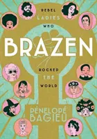 Brazen: Lázadó hölgyek, akik felrázták a világot - Brazen: Rebel Ladies Who Rocked the World