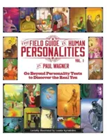 Az emberi személyiségek terepkalauza: Túl a személyiségteszteken, hogy felfedezd az igazi énedet! - The Field Guide to Human Personalities: Go Beyond Personality Tests to Discover the Real You!