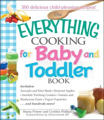 A Minden, ami a baba- és kisgyermekfőzésről szól: 300 finom, könnyű recept, hogy gyermeke egészségesen induljon - The Everything Cooking for Baby and Toddler Book: 300 Delicious, Easy Recipes to Get Your Child Off to a Healthy Start