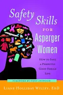 Biztonsági készségek Aspergeres nőknek: Hogyan mentsük meg a tökéletesen jó női életet? - Safety Skills for Asperger Women: How to Save a Perfectly Good Female Life