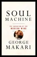 Soul Machine: A modern elme feltalálása - Soul Machine: The Invention of the Modern Mind