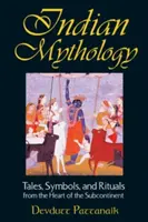 Indiai mitológia: Mesék, szimbólumok és rítusok a szubkontinens szívéből - Indian Mythology: Tales, Symbols, and Rituals from the Heart of the Subcontinent