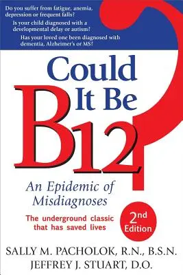 Lehet, hogy a B12? A téves diagnózisok járványa - Could It Be B12?: An Epidemic of Misdiagnoses